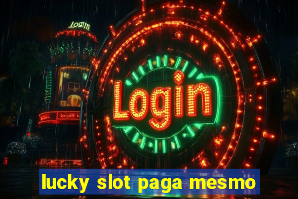 lucky slot paga mesmo