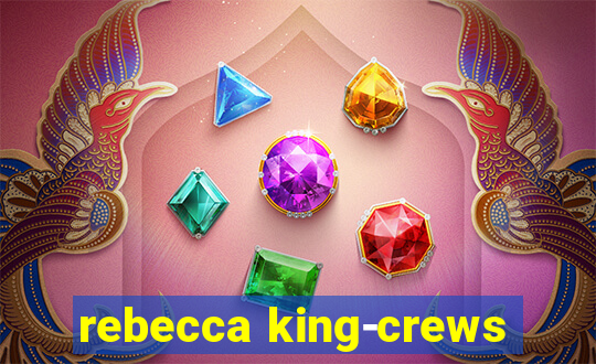 rebecca king-crews