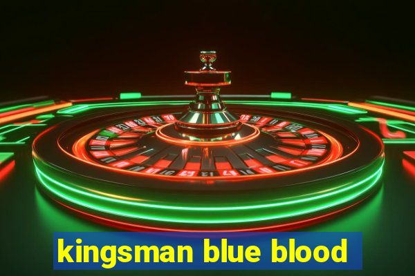 kingsman blue blood