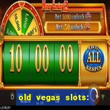 old vegas slots: casino games