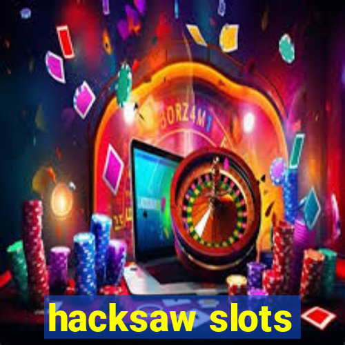 hacksaw slots