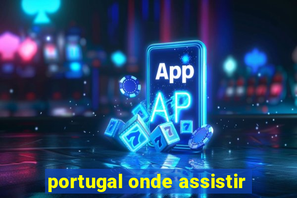 portugal onde assistir