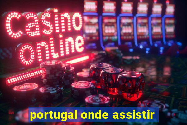 portugal onde assistir