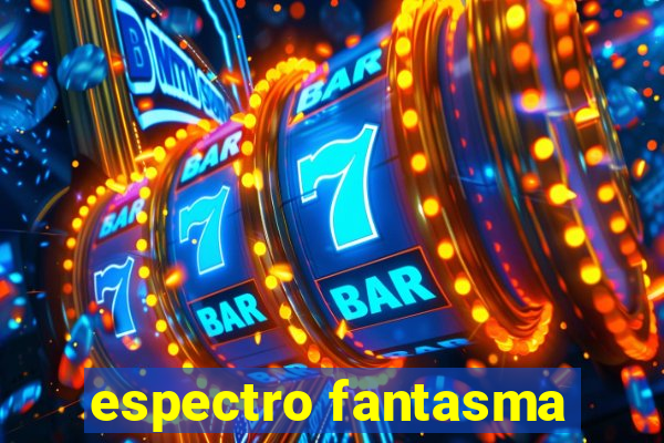 espectro fantasma