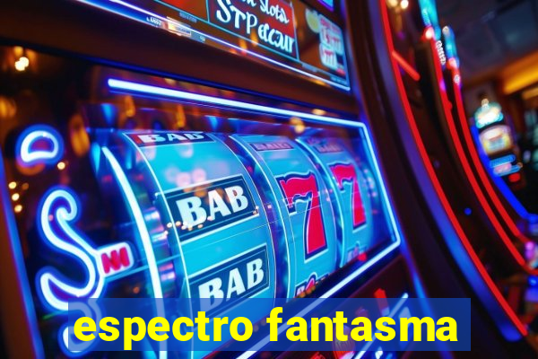 espectro fantasma