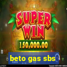 beto gas sbs