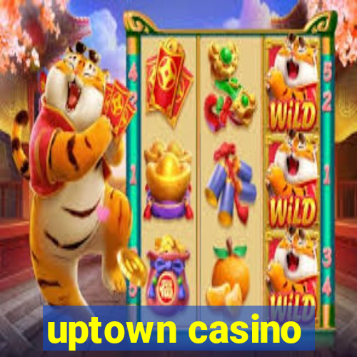 uptown casino