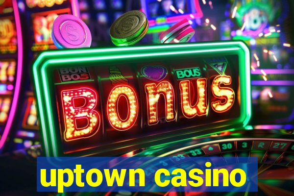 uptown casino