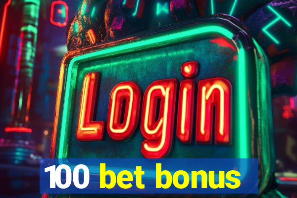 100 bet bonus