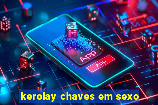 kerolay chaves em sexo