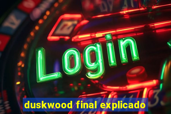 duskwood final explicado