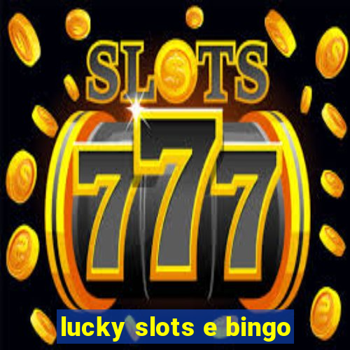 lucky slots e bingo