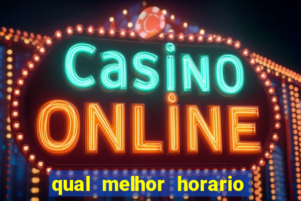 qual melhor horario fortune tiger