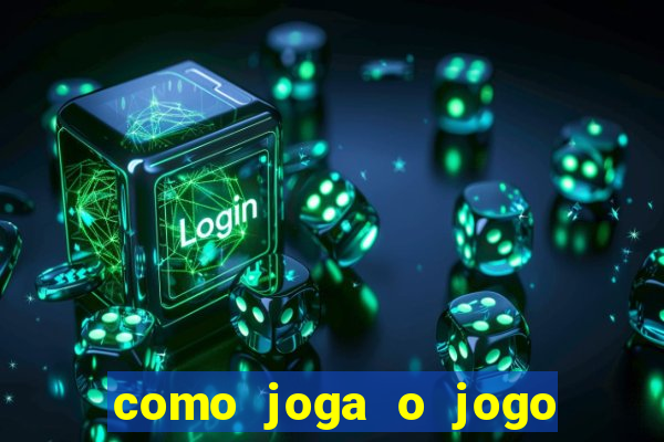 como joga o jogo do tigre para ganhar dinheiro