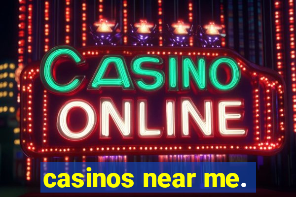 casinos near me.