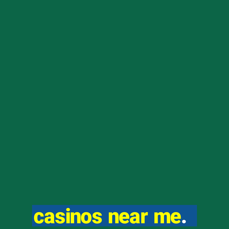 casinos near me.