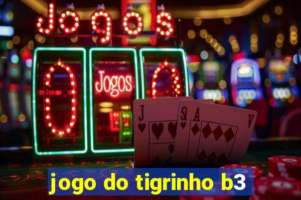 jogo do tigrinho b3