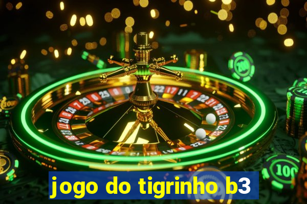 jogo do tigrinho b3