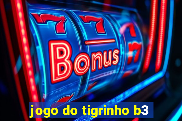 jogo do tigrinho b3