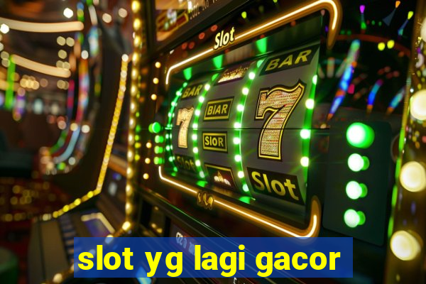 slot yg lagi gacor