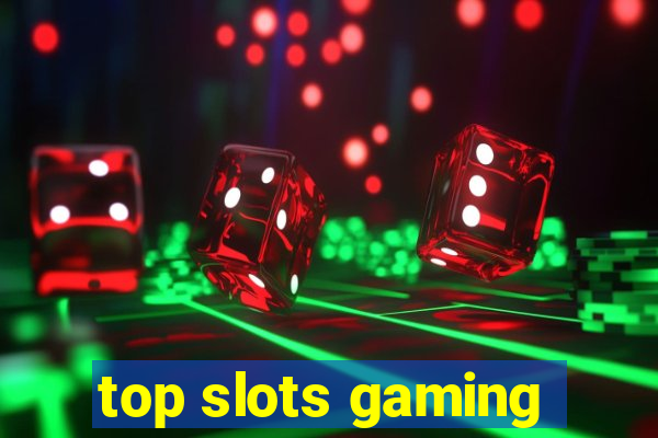 top slots gaming