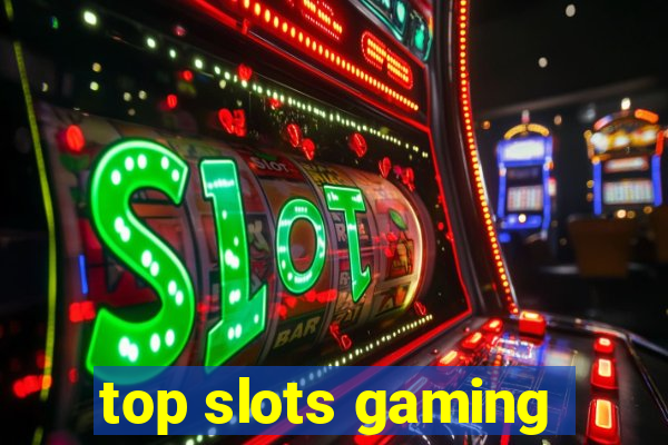 top slots gaming