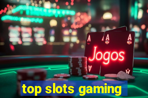 top slots gaming