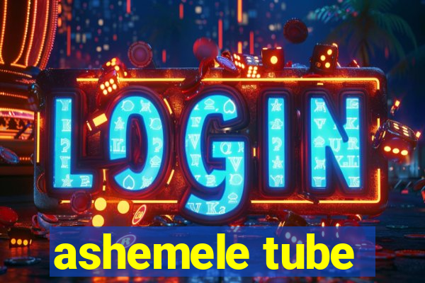 ashemele tube