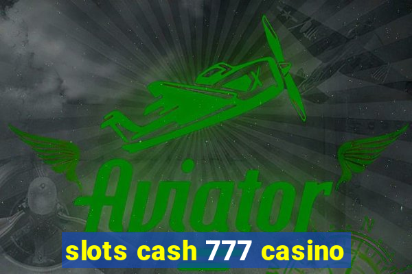 slots cash 777 casino