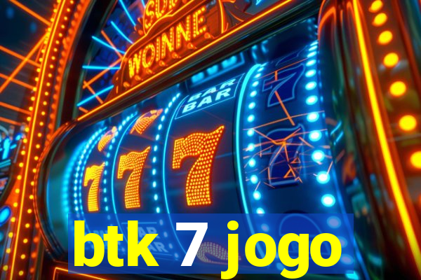 btk 7 jogo