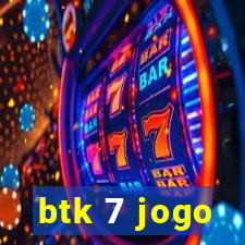 btk 7 jogo