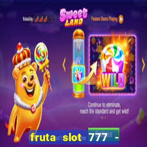 fruta slot 777 - mega jackpot