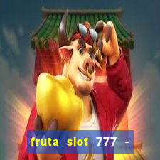 fruta slot 777 - mega jackpot