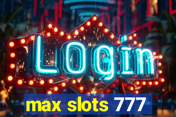 max slots 777