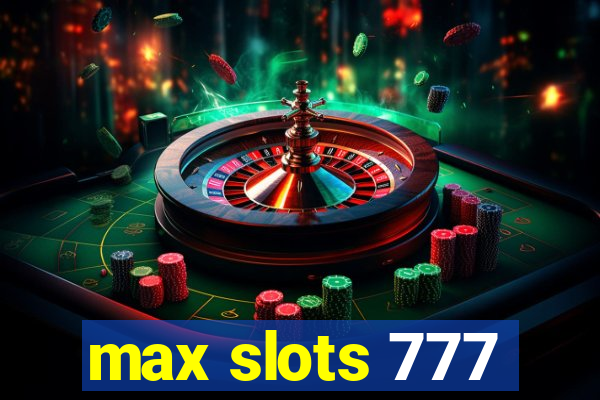 max slots 777