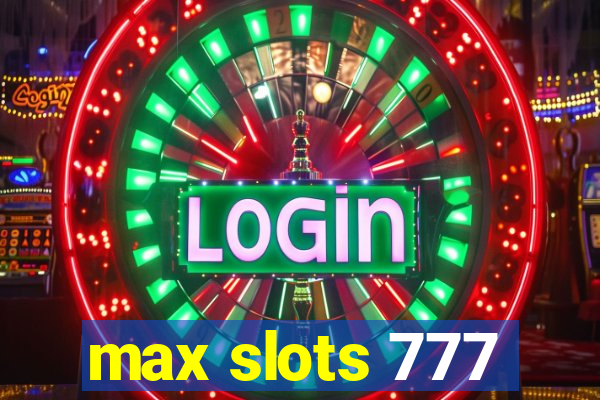 max slots 777