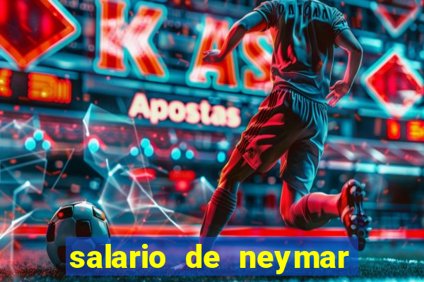 salario de neymar por mes