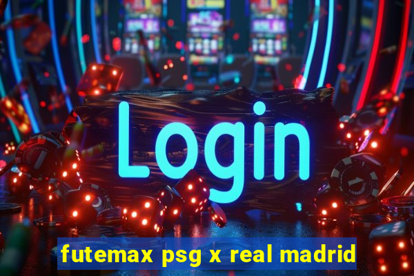 futemax psg x real madrid