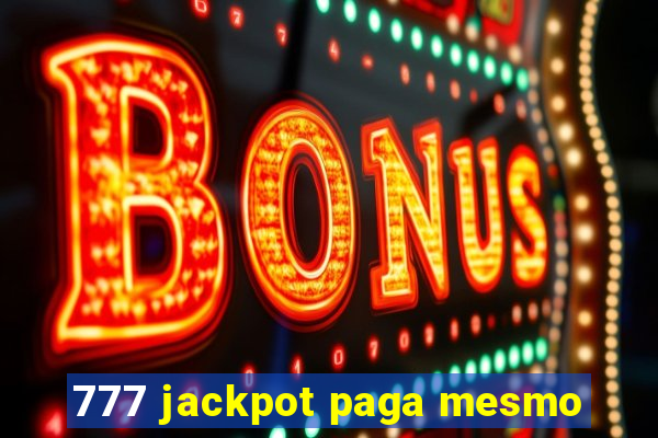 777 jackpot paga mesmo