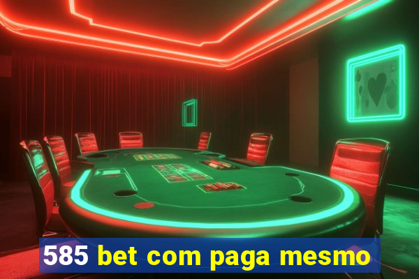 585 bet com paga mesmo