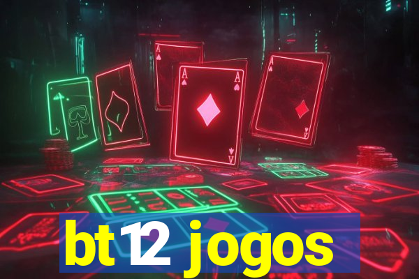 bt12 jogos