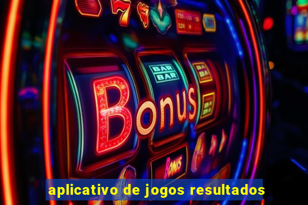 aplicativo de jogos resultados