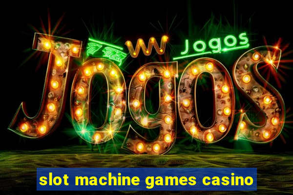 slot machine games casino