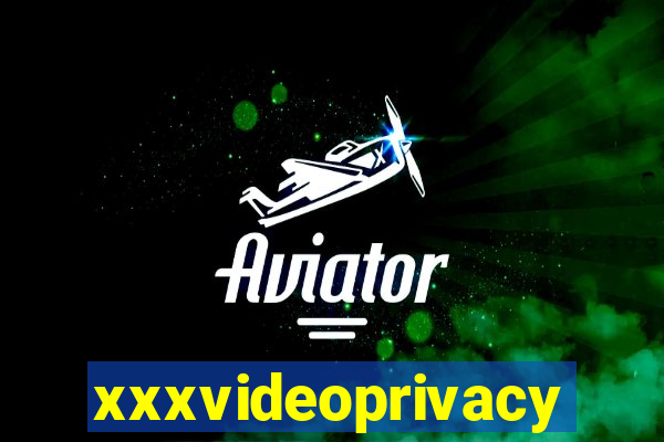 xxxvideoprivacy