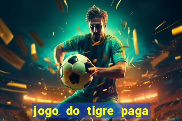 jogo do tigre paga de madrugada