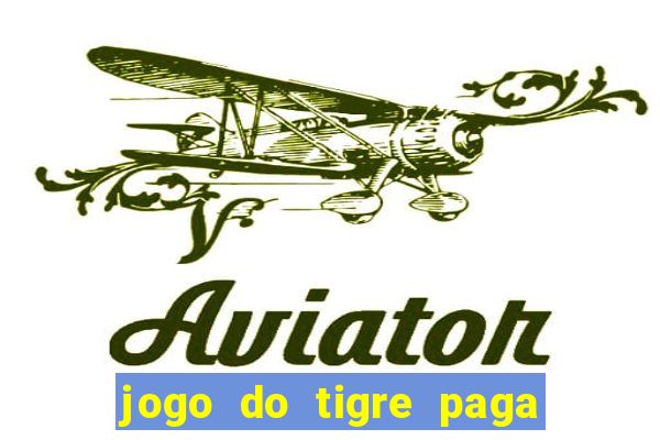 jogo do tigre paga de madrugada