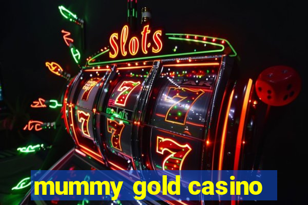 mummy gold casino