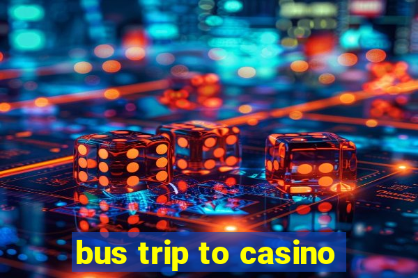 bus trip to casino