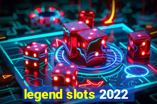 legend slots 2022