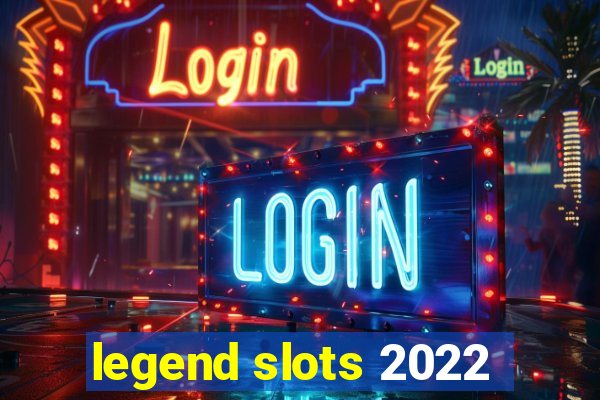 legend slots 2022